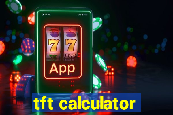 tft calculator